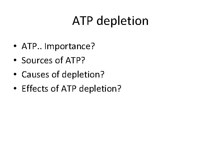 ATP depletion • • ATP. . Importance? Sources of ATP? Causes of depletion? Effects