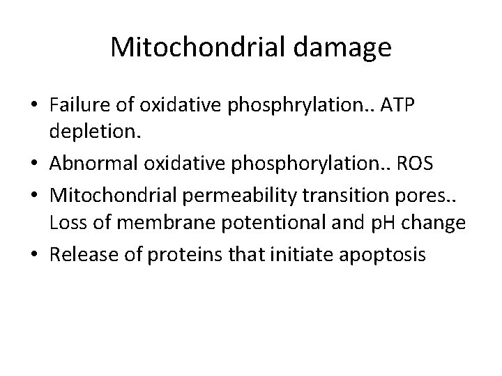 Mitochondrial damage • Failure of oxidative phosphrylation. . ATP depletion. • Abnormal oxidative phosphorylation.