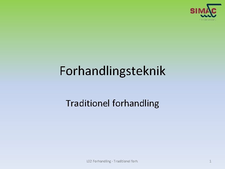 Forhandlingsteknik Traditionel forhandling L 02 Forhandling - Traditionel forh. 1 
