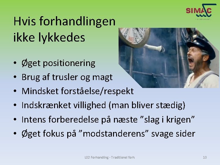 Hvis forhandlingen ikke lykkedes • • • Øget positionering Brug af trusler og magt