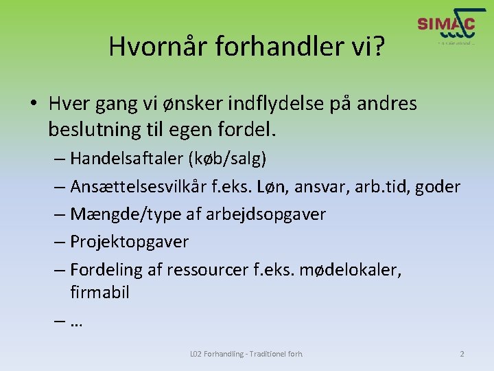 Hvornår forhandler vi? • Hver gang vi ønsker indflydelse på andres beslutning til egen