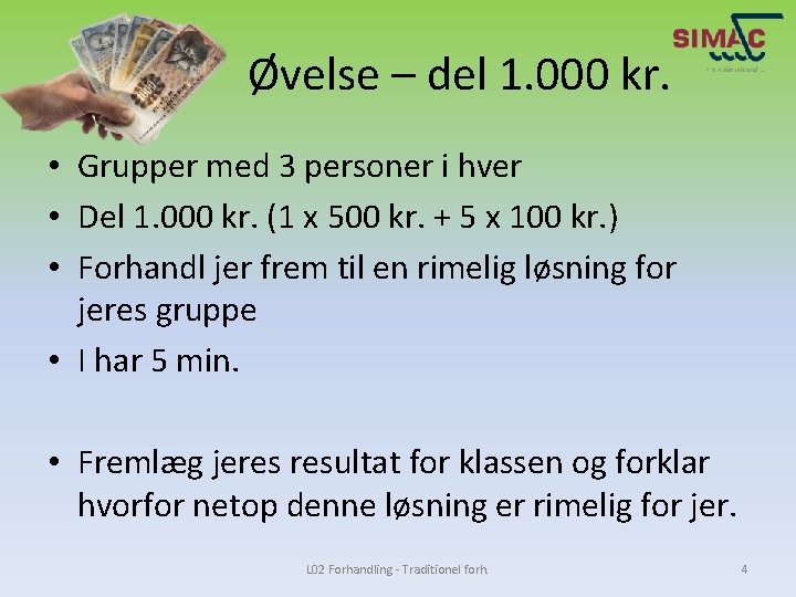 Øvelse – del 1. 000 kr. • Grupper med 3 personer i hver •