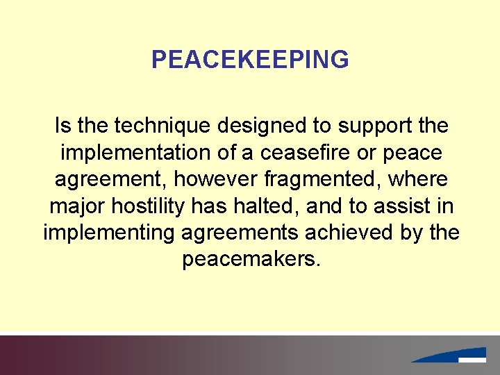 PEACEKEEPING Is the technique designed to support the implementation of a ceasefire or peace