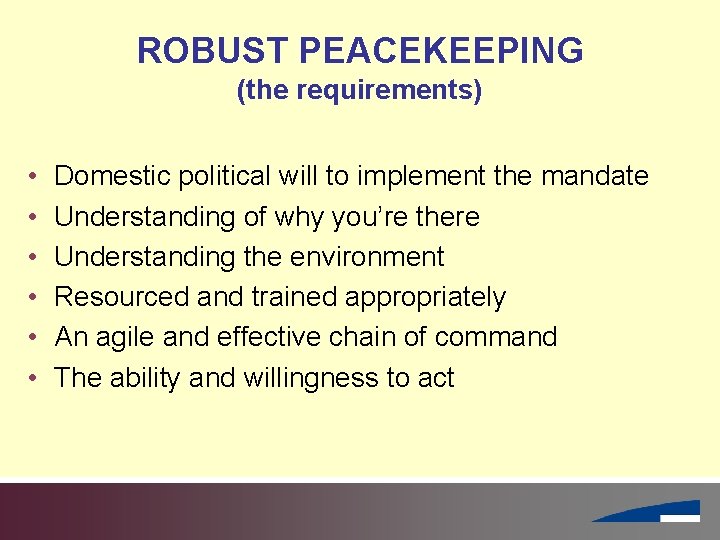 ROBUST PEACEKEEPING (the requirements) • • • Domestic political will to implement the mandate