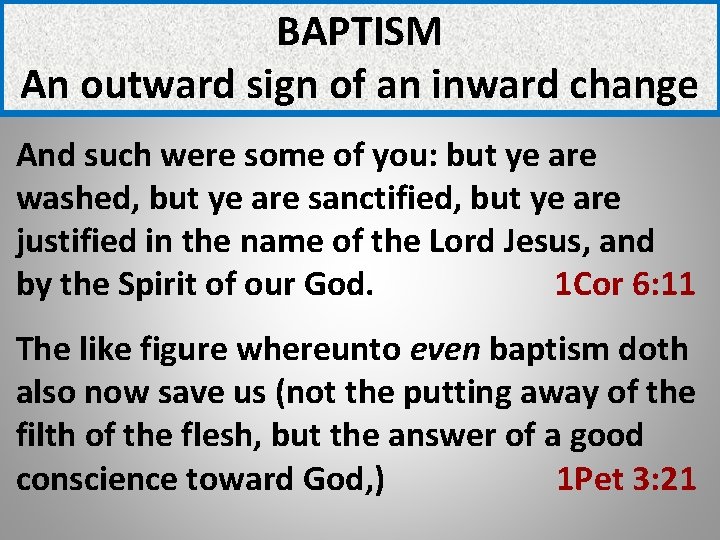 BAPTISM An outward sign of an inward change And such were some of you: BAPTISM An outward sign of an inward change And such were some of you: