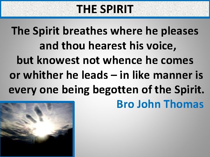 THE SPIRIT The Spirit breathes where he pleases and thou hearest his voice, but THE SPIRIT The Spirit breathes where he pleases and thou hearest his voice, but