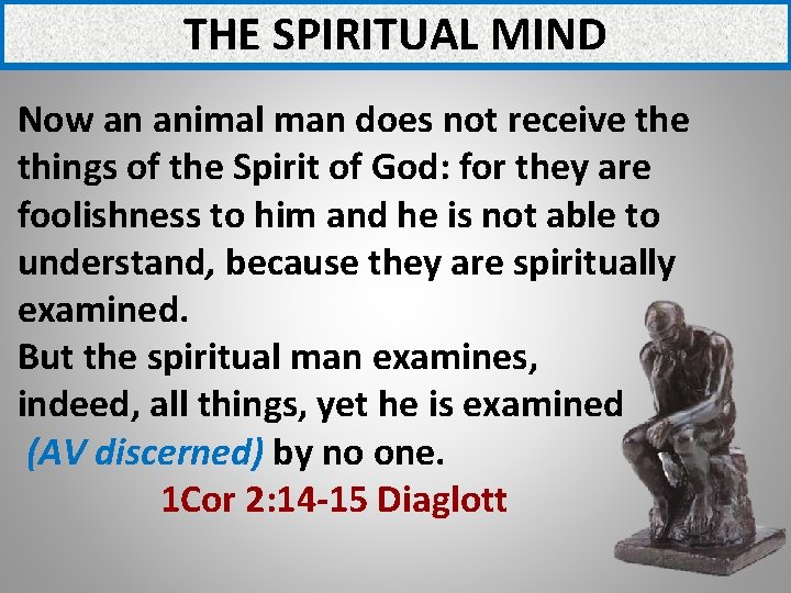 THE SPIRITUAL MIND Now an animal man does not receive things of the Spirit