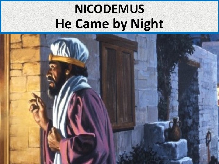 NICODEMUS He Came by Night 