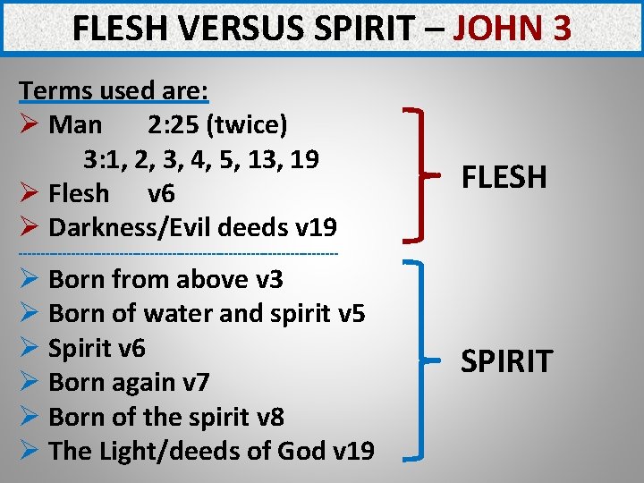 FLESH VERSUS SPIRIT – JOHN 3 Terms used are: Ø Man 2: 25 (twice)