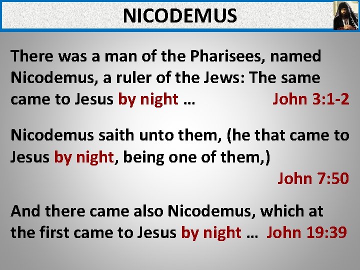 NICODEMUS There was a man of the Pharisees, named Nicodemus, a ruler of the NICODEMUS There was a man of the Pharisees, named Nicodemus, a ruler of the