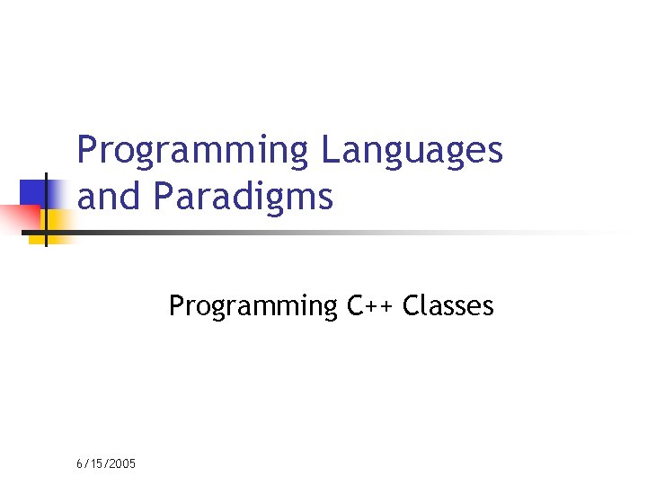 Programming Languages and Paradigms Programming C++ Classes 6/15/2005 