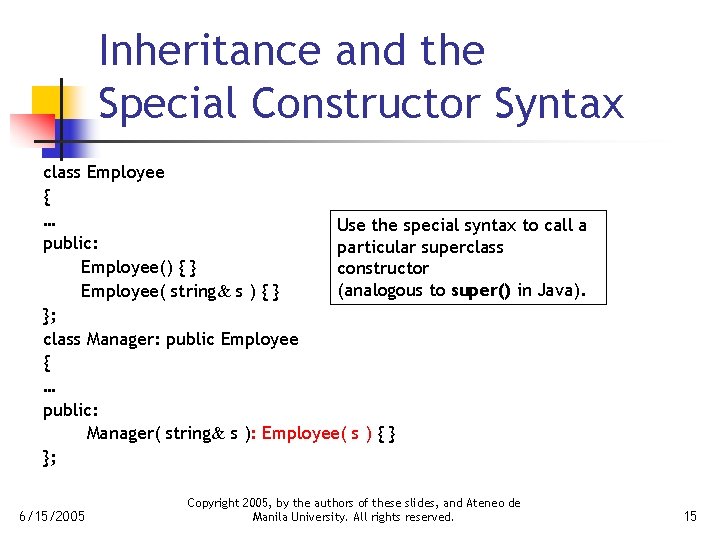 Inheritance and the Special Constructor Syntax class Employee { … Use the special syntax