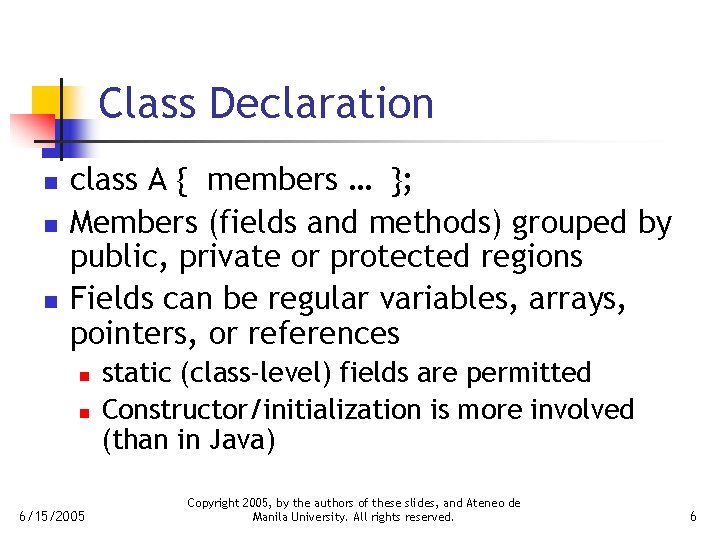 Class Declaration n class A { members … }; Members (fields and methods) grouped