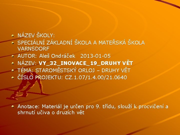 NÁZEV ŠKOLY: SPECIÁLNÍ ZÁKLADNÍ ŠKOLA A MATEŘSKÁ ŠKOLA VARNSDORF AUTOR: Aleš Ondráček 2013 -01