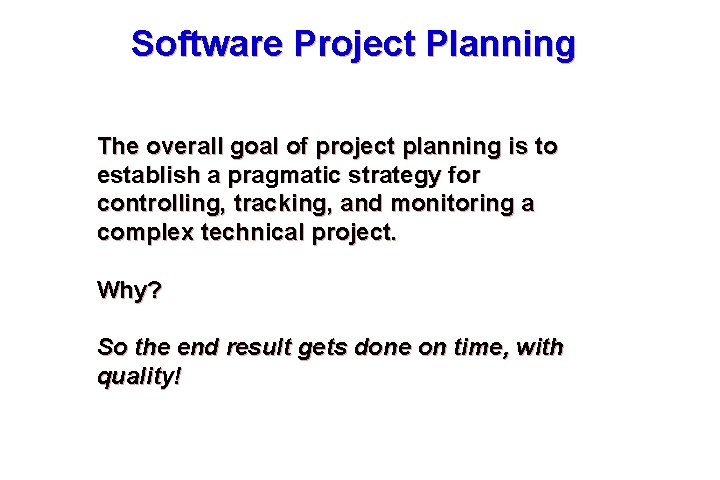 Software Project Planning The overall goal of project planning is to establish a pragmatic