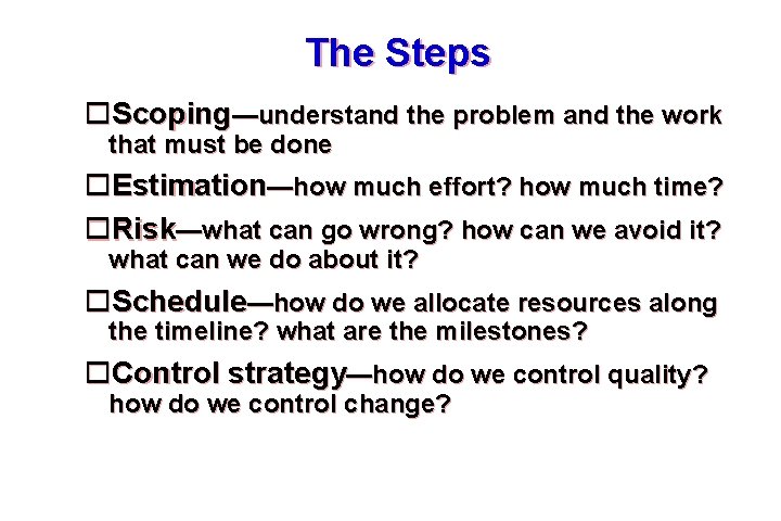 The Steps Scoping—understand the problem and the work that must be done Estimation—how much