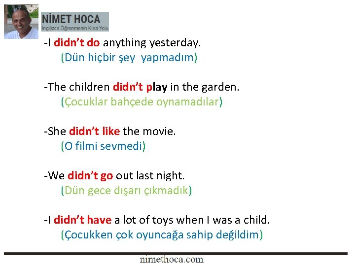 -I didn’t do anything yesterday. (Dün hiçbir şey yapmadım) -The children didn’t play in -I didn’t do anything yesterday. (Dün hiçbir şey yapmadım) -The children didn’t play in