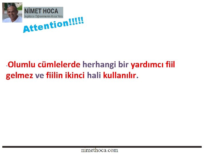 ! ! ! n o ttenti A Olumlu cümlelerde herhangi bir yardımcı fiil gelmez ! ! ! n o ttenti A Olumlu cümlelerde herhangi bir yardımcı fiil gelmez