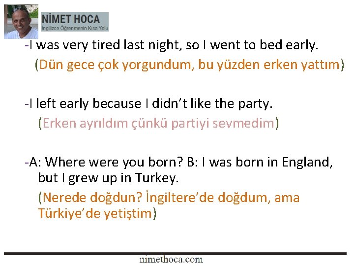 -I was very tired last night, so I went to bed early. (Dün gece -I was very tired last night, so I went to bed early. (Dün gece