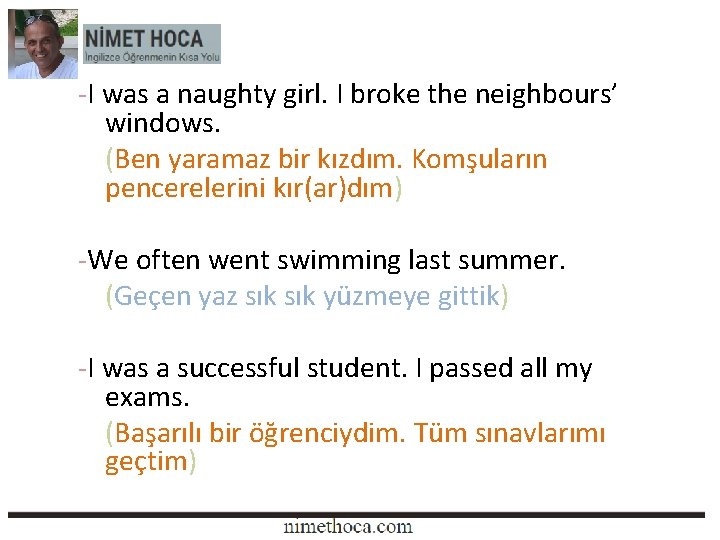 -I was a naughty girl. I broke the neighbours’ windows. (Ben yaramaz bir kızdım. -I was a naughty girl. I broke the neighbours’ windows. (Ben yaramaz bir kızdım.