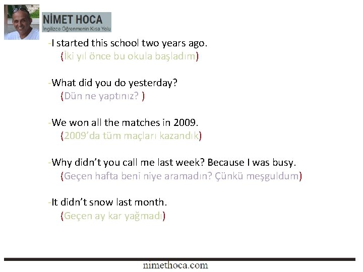 -I started this school two years ago. (İki yıl önce bu okula başladım) -What -I started this school two years ago. (İki yıl önce bu okula başladım) -What