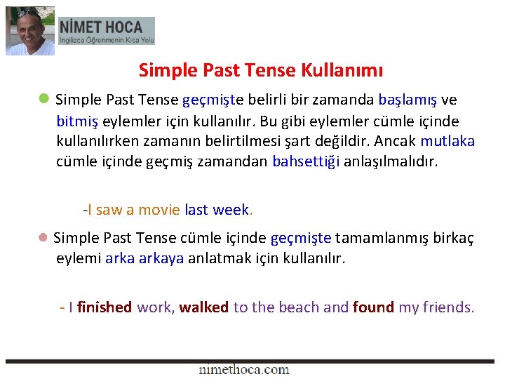 Simple Past Tense Kullanımı ● Simple Past Tense geçmişte belirli bir zamanda başlamış ve Simple Past Tense Kullanımı ● Simple Past Tense geçmişte belirli bir zamanda başlamış ve