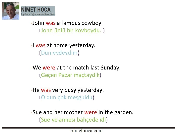 -John was a famous cowboy. (John ünlü bir kovboydu. ) -I was at home -John was a famous cowboy. (John ünlü bir kovboydu. ) -I was at home