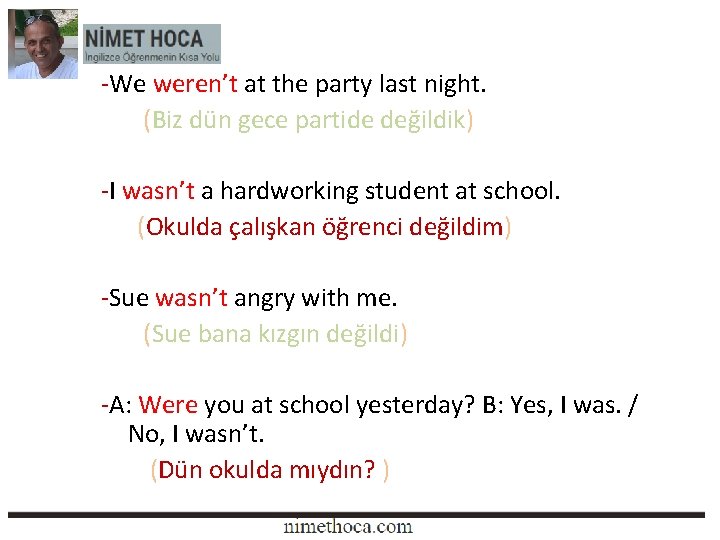 -We weren’t at the party last night. (Biz dün gece partide değildik) -I wasn’t -We weren’t at the party last night. (Biz dün gece partide değildik) -I wasn’t