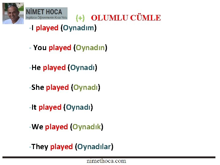 (+) OLUMLU CÜMLE -I played (Oynadım) - You played (Oynadın) -He played (Oynadı) (+) OLUMLU CÜMLE -I played (Oynadım) - You played (Oynadın) -He played (Oynadı)