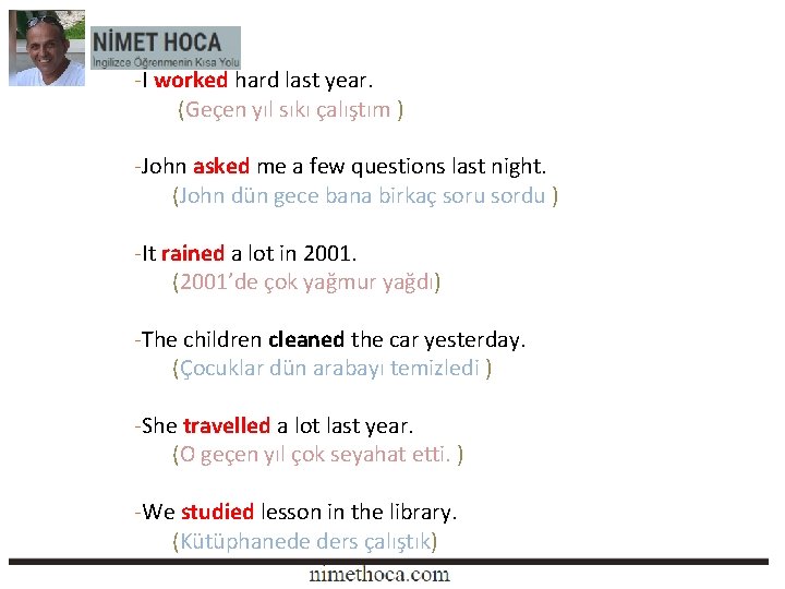 -I worked hard last year. (Geçen yıl sıkı çalıştım ) -John asked me a -I worked hard last year. (Geçen yıl sıkı çalıştım ) -John asked me a