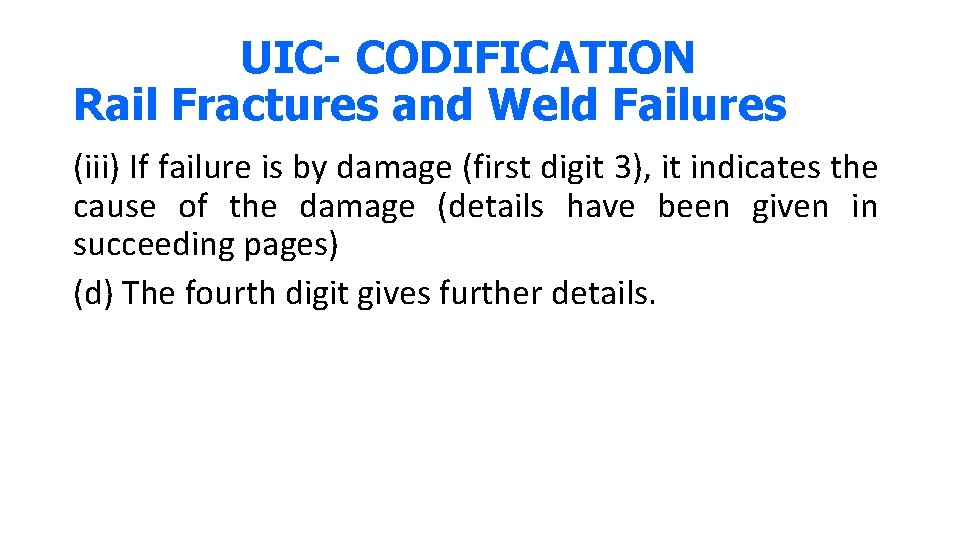 UIC- CODIFICATION Rail Fractures and Weld Failures (iii) If failure is by damage (first