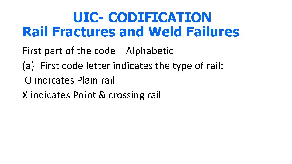 UIC- CODIFICATION Rail Fractures and Weld Failures First part of the code – Alphabetic