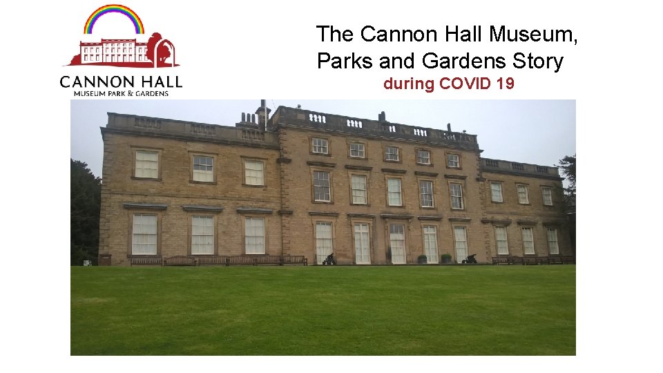 The Cannon Hall Museum, Parks and Gardens Story during COVID 19 Insert image here