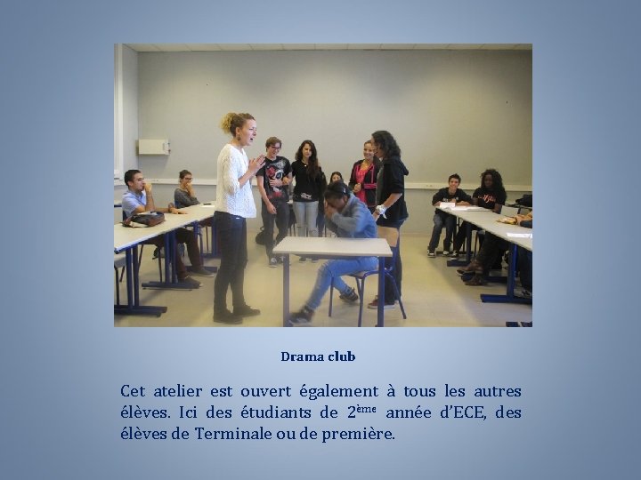 Drama club Cet atelier est ouvert également à tous les autres élèves. Ici des