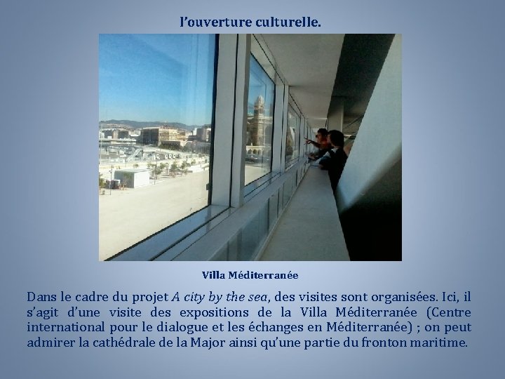 l’ouverture culturelle. Villa Méditerranée Dans le cadre du projet A city by the sea,