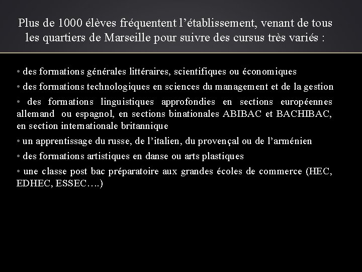 Plus de 1000 élèves fréquentent l’établissement, venant de tous les quartiers de Marseille pour