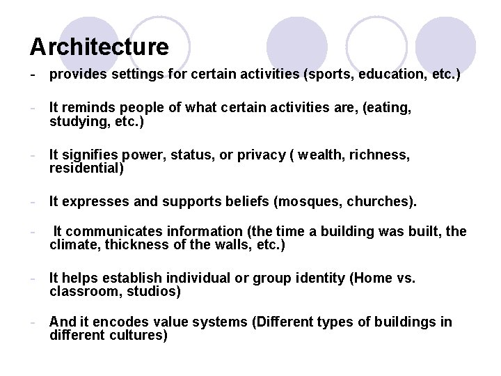 Architecture - provides settings for certain activities (sports, education, etc. ) - It reminds