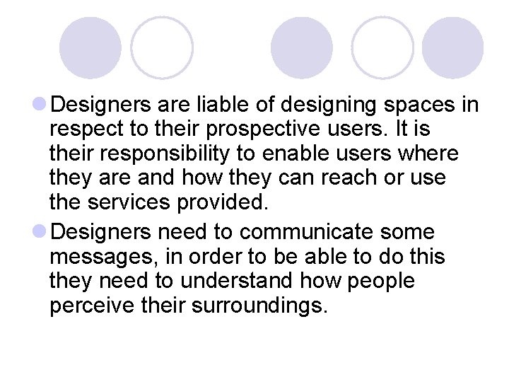 l Designers are liable of designing spaces in respect to their prospective users. It