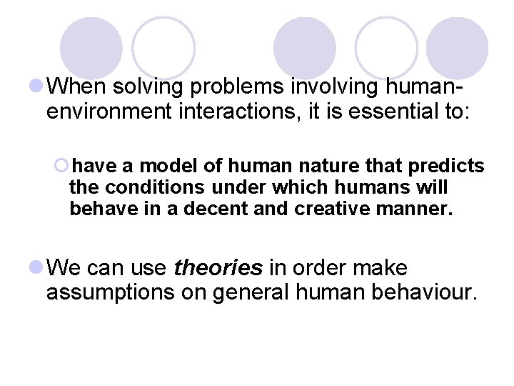 l When solving problems involving humanenvironment interactions, it is essential to: ¡have a model