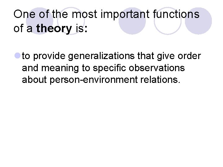 One of the most important functions of a theory is: l to provide generalizations