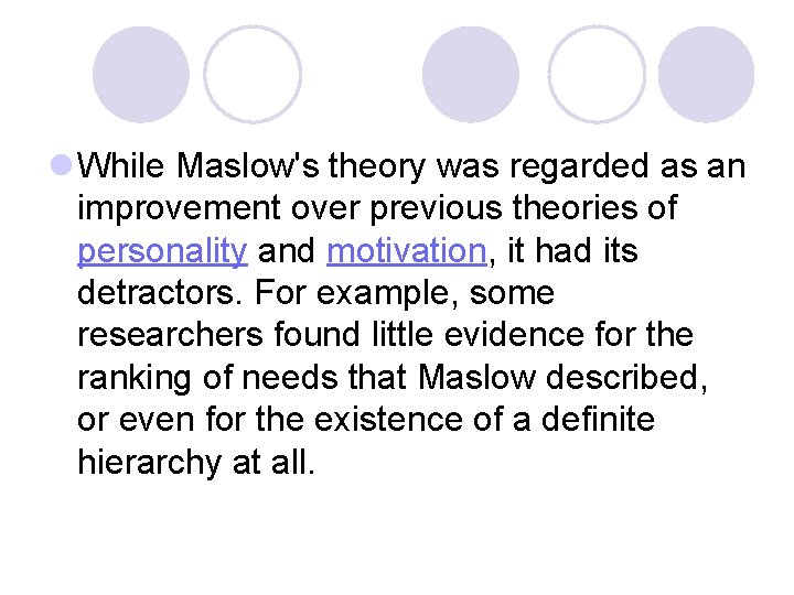 l While Maslow's theory was regarded as an improvement over previous theories of personality