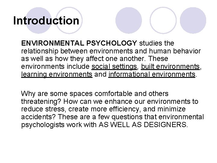 Introduction ENVIRONMENTAL PSYCHOLOGY studies the relationship between environments and human behavior as well as
