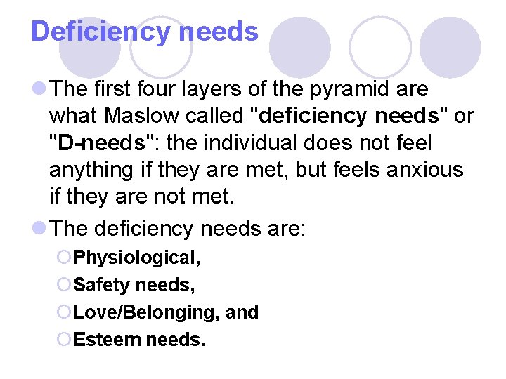 Deficiency needs l The first four layers of the pyramid are what Maslow called