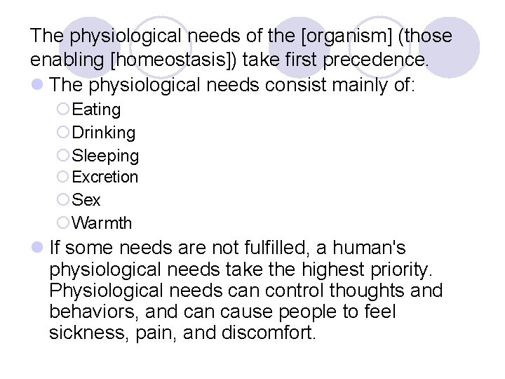 The physiological needs of the [organism] (those enabling [homeostasis]) take first precedence. l The