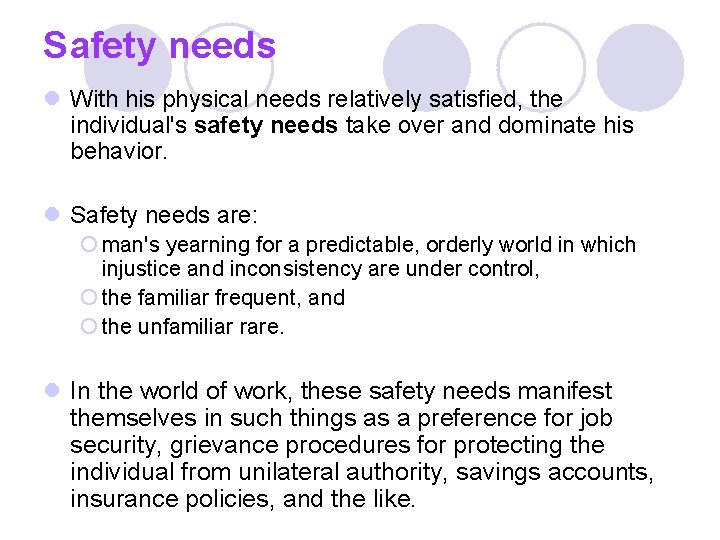 Safety needs l With his physical needs relatively satisfied, the individual's safety needs take