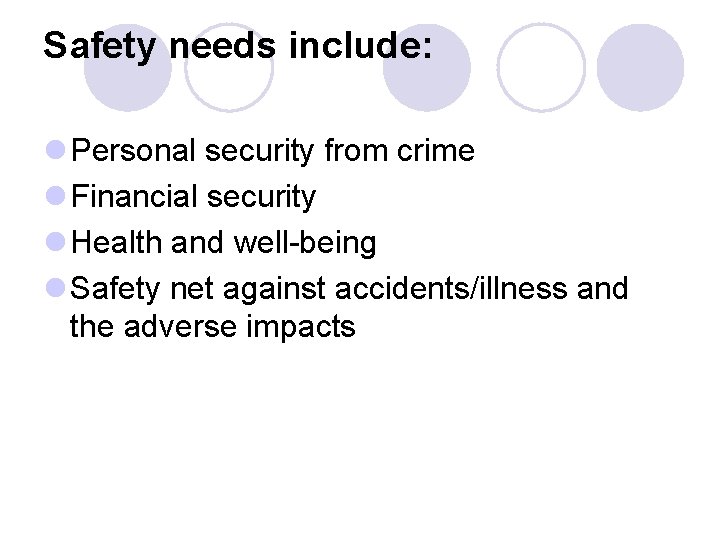 Safety needs include: l Personal security from crime l Financial security l Health and