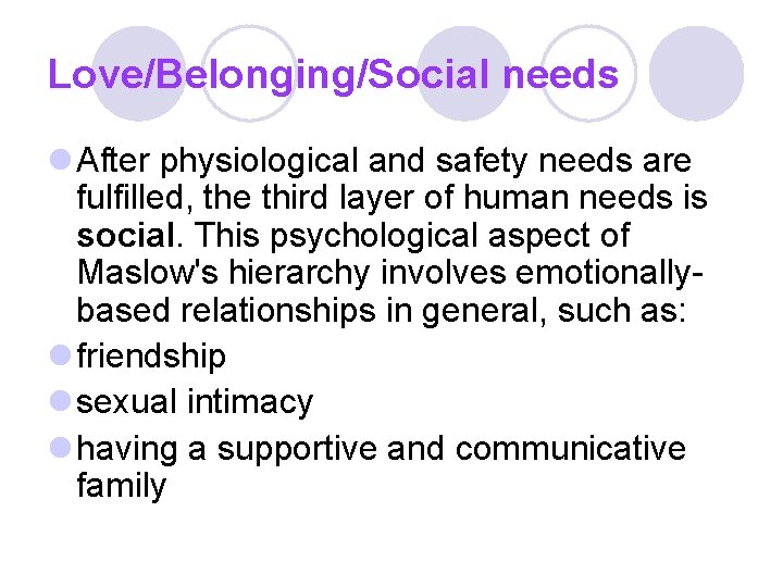 Love/Belonging/Social needs l After physiological and safety needs are fulfilled, the third layer of