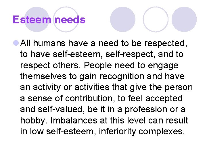 Esteem needs l All humans have a need to be respected, to have self-esteem,