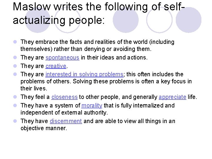 Maslow writes the following of selfactualizing people: l They embrace the facts and realities