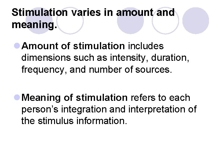 Stimulation varies in amount and meaning. l Amount of stimulation includes dimensions such as